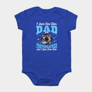 I Have Two Titles Dad and Photographer and I Rock Them Both Baby Bodysuit
